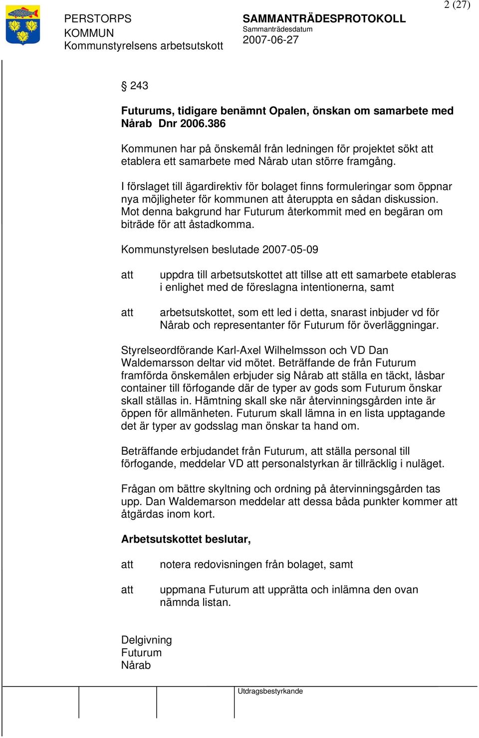 I förslaget till ägardirektiv för bolaget finns formuleringar som öppnar nya möjligheter för kommunen återuppta en sådan diskussion.