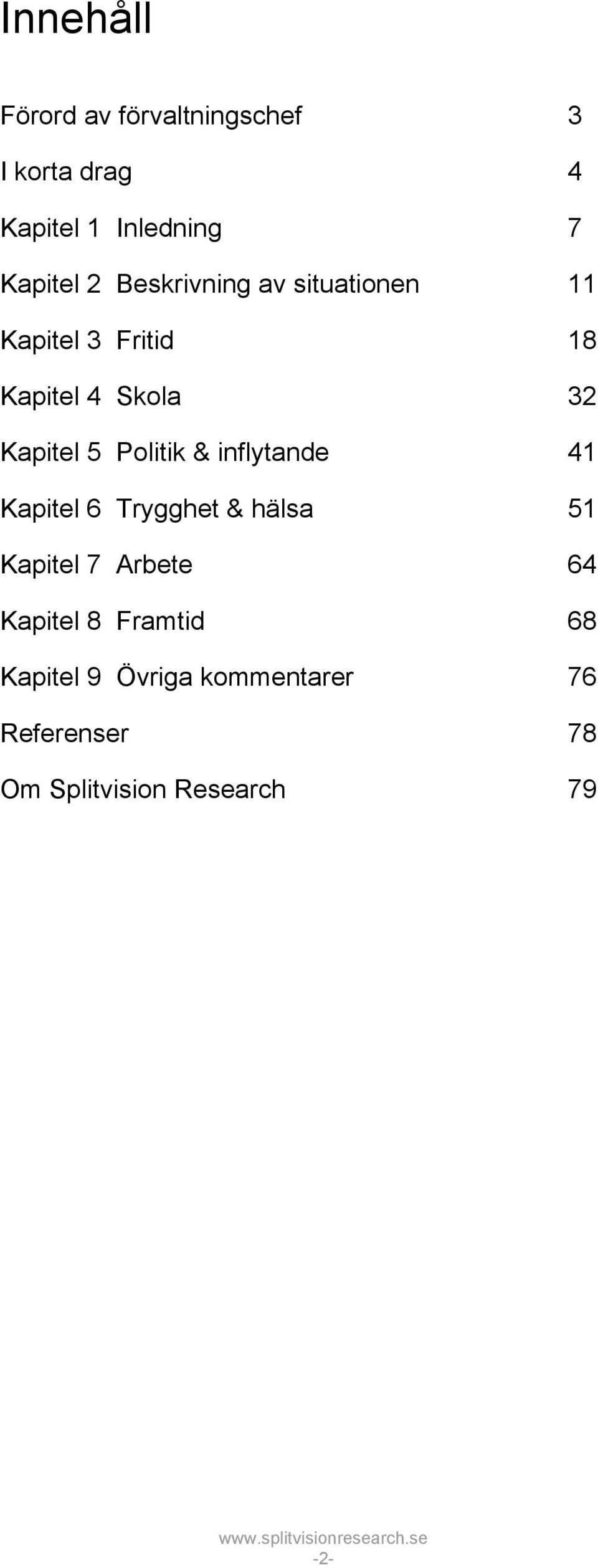 Politik & inflytande 41 Kapitel 6 Trygghet & hälsa 51 Kapitel 7 Arbete 64 Kapitel 8