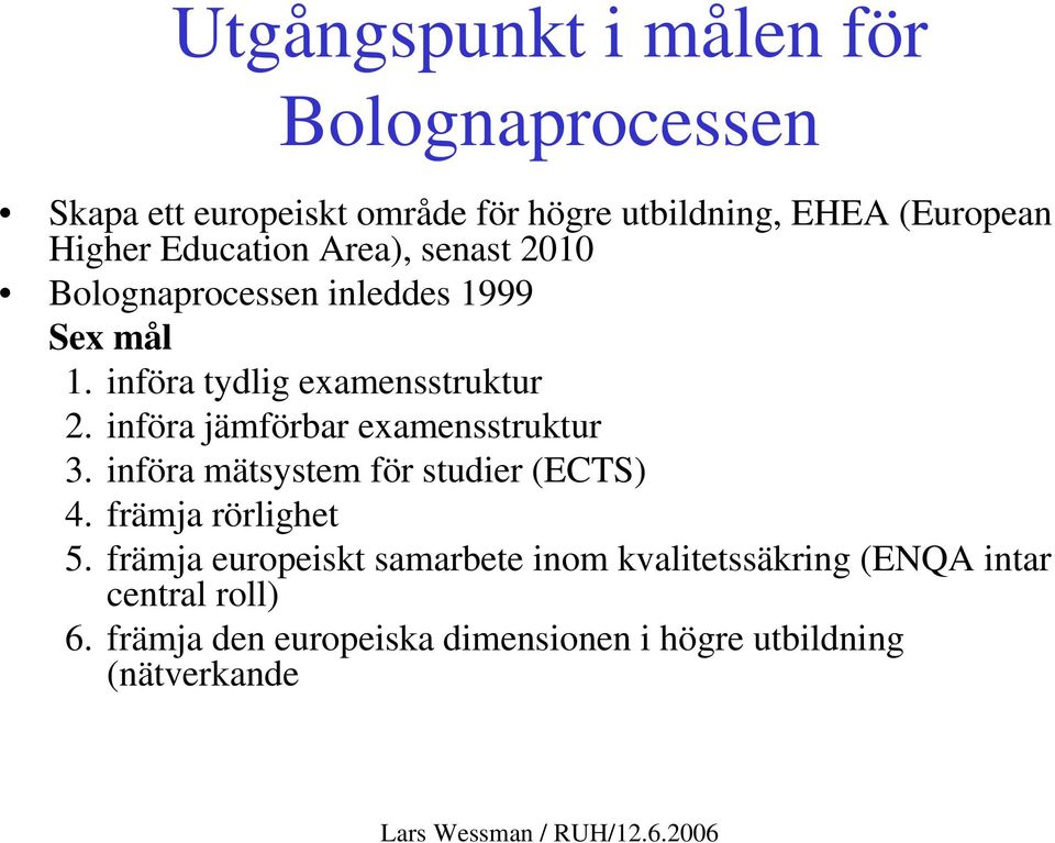 införa jämförbar examensstruktur 3. införa mätsystem för studier (ECTS) 4. främja rörlighet 5.