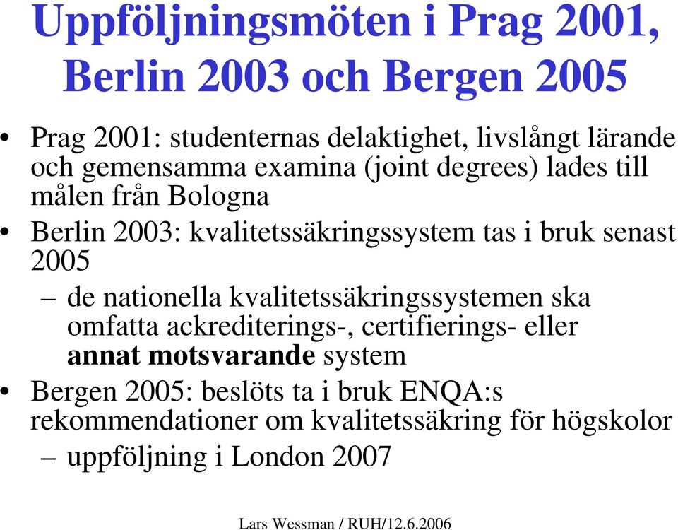 senast 2005 de nationella kvalitetssäkringssystemen ska omfatta ackrediterings-, certifierings- eller annat