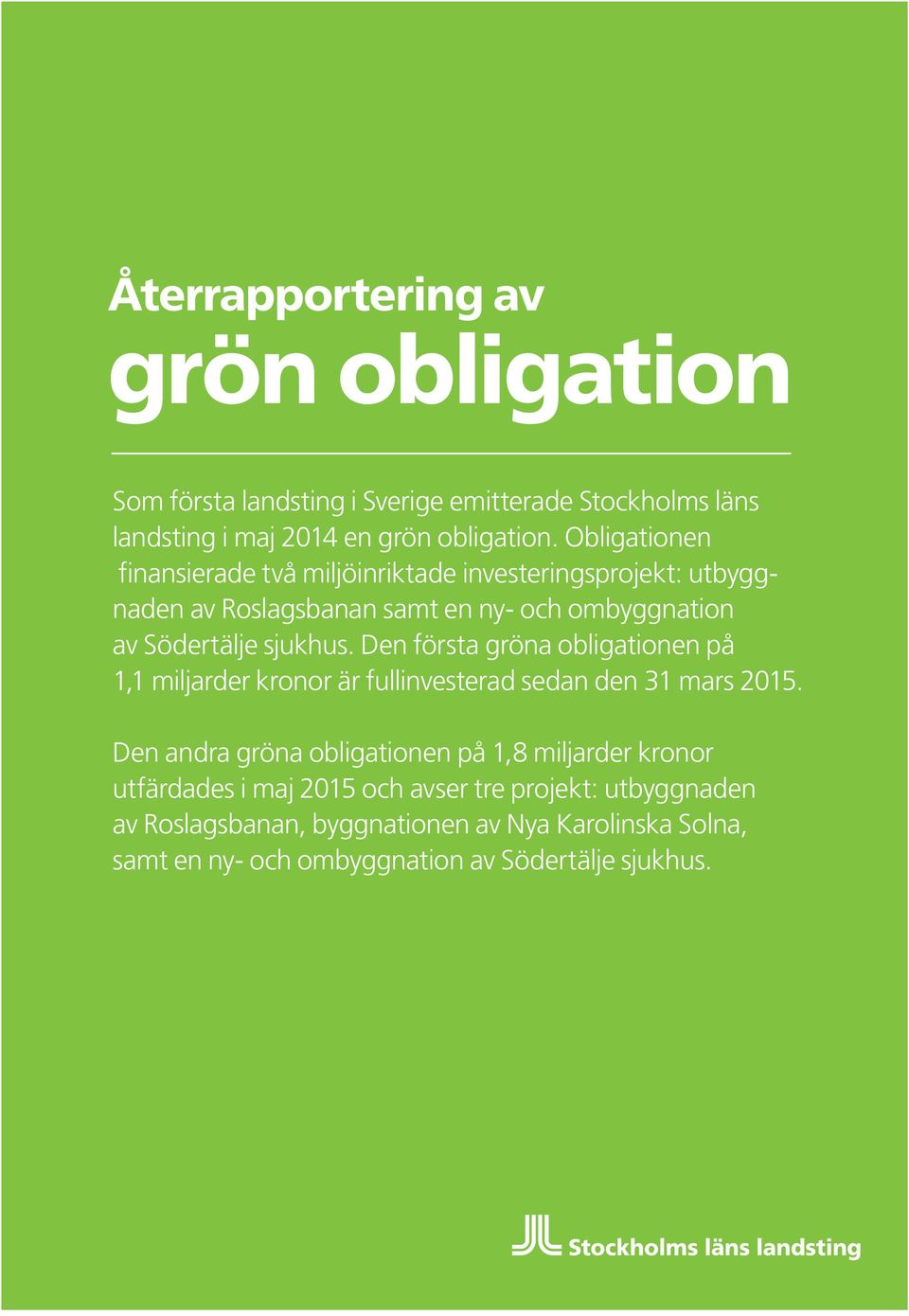 Den första gröna obligationen på 1,1 miljarder kronor är fullinvesterad sedan den 31 mars 2015.