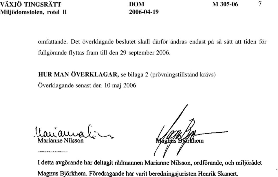 för fullgörande flyttas fram till den 29 september 2006.