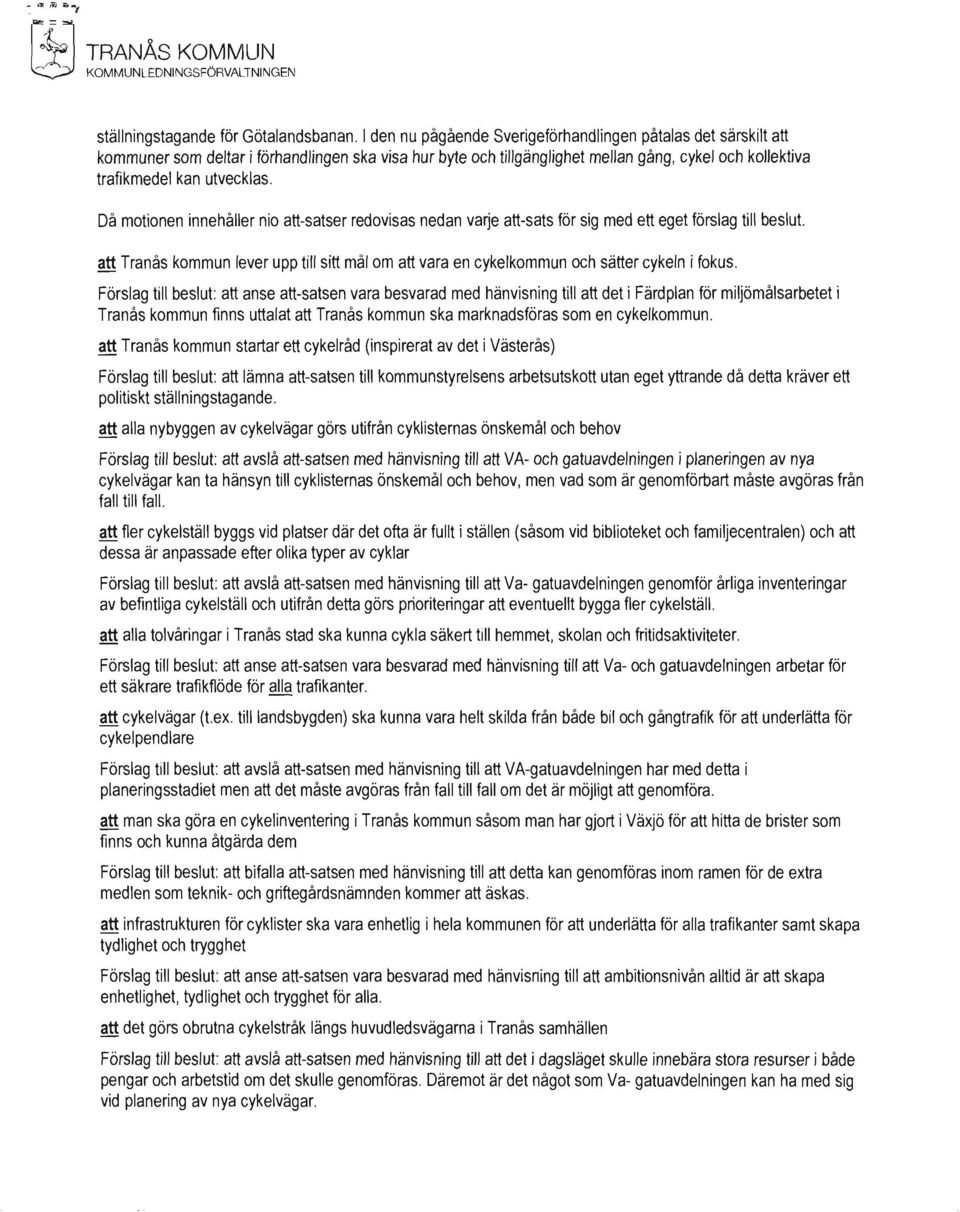 Då motionen innehåller nio att-satser redovisas nedan va~e att-sats för sig med ett eget förslag till beslut.