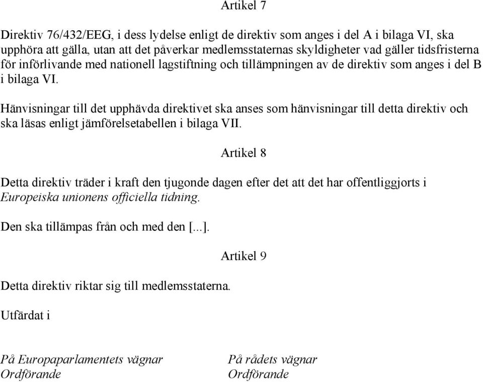 Hänvisningar till det upphävda direktivet ska anses som hänvisningar till detta direktiv och ska läsas enligt jämförelsetabellen i bilaga VII.