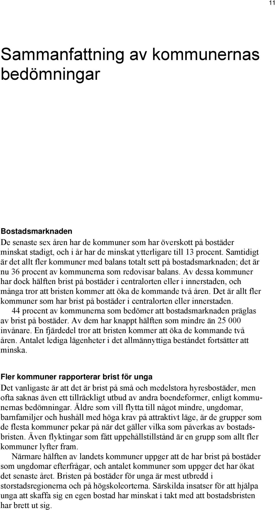 Av dessa kommuner har dock hälften brist på bostäder i centralorten eller i innerstaden, och många tror att bristen kommer att öka de kommande två åren.