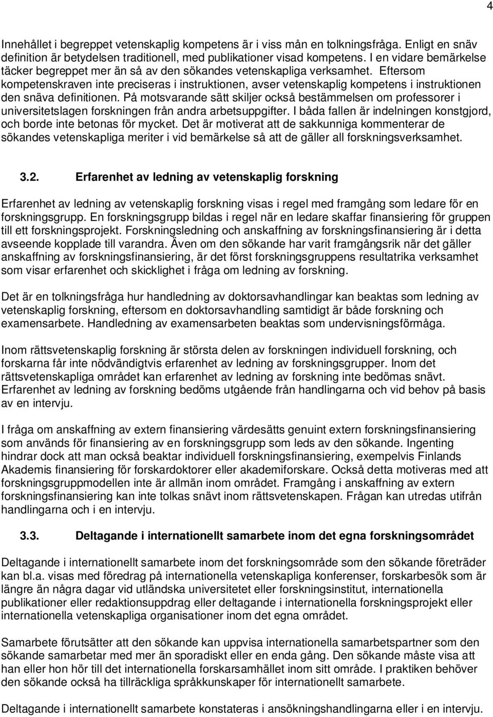 Eftersom kompetenskraven inte preciseras i instruktionen, avser vetenskaplig kompetens i instruktionen den snäva definitionen.