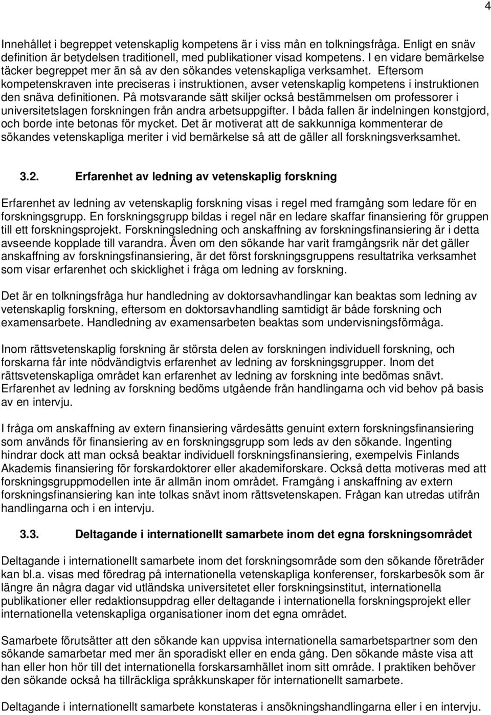 Eftersom kompetenskraven inte preciseras i instruktionen, avser vetenskaplig kompetens i instruktionen den snäva definitionen.