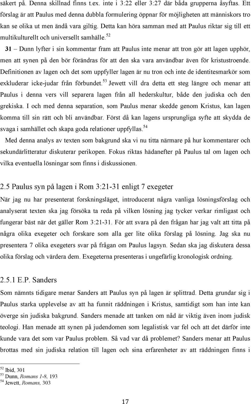Detta kan höra samman med att Paulus riktar sig till ett multikulturellt och universellt samhälle.