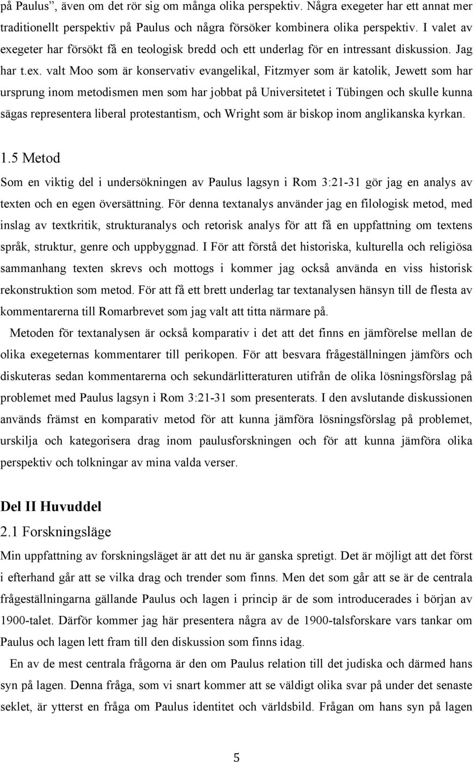 geter har försökt få en teologisk bredd och ett underlag för en intressant diskussion. Jag har t.ex.