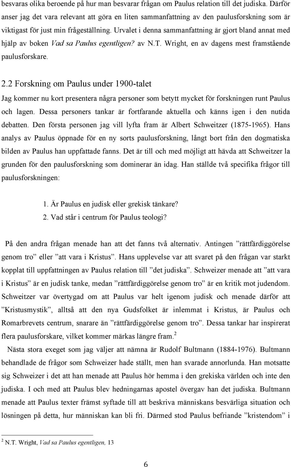 Urvalet i denna sammanfattning är gjort bland annat med hjälp av boken Vad sa Paulus egentligen? av N.T. Wright, en av dagens mest framstående paulusforskare. 2.