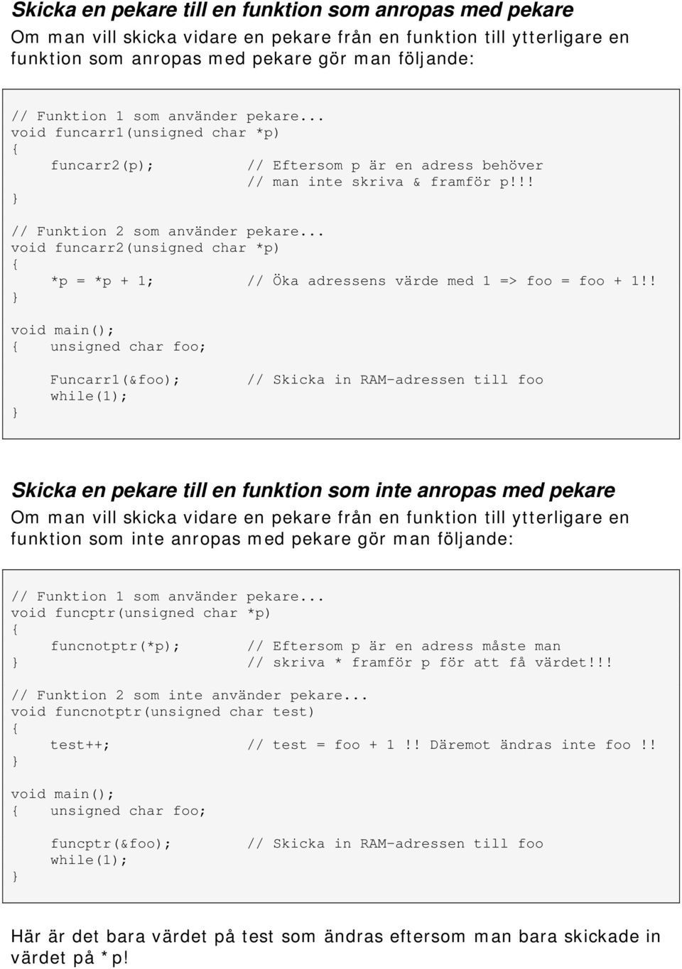 .. void funcarr2(unsigned char *p) *p = *p + 1; // Öka adressens värde med 1 => foo = foo + 1!