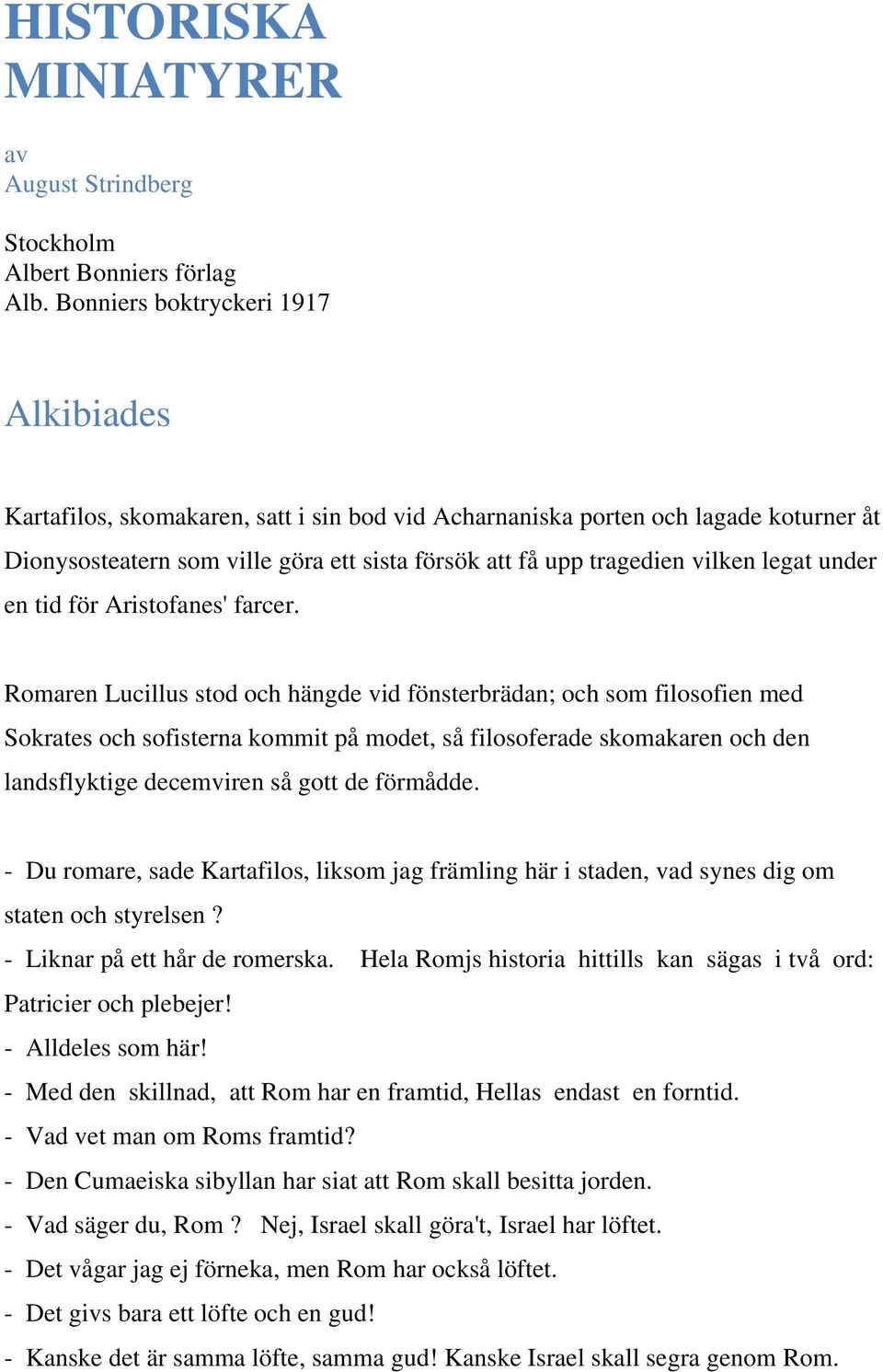 legat under en tid för Aristofanes' farcer.