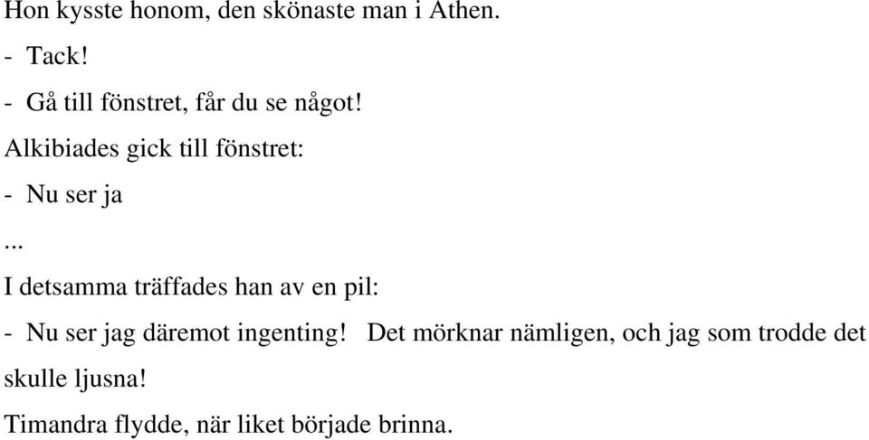 Alkibiades gick till fönstret: - Nu ser ja.