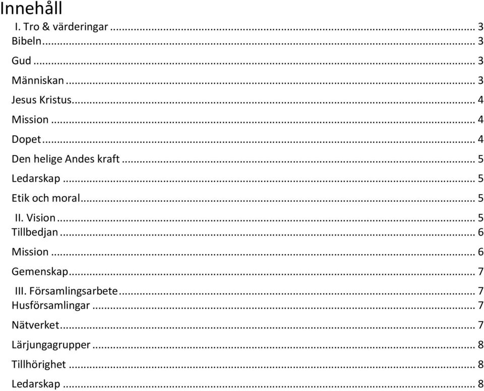 .. 5 II. Vision... 5 Tillbedjan... 6 Mission... 6 Gemenskap... 7 III. Församlingsarbete.