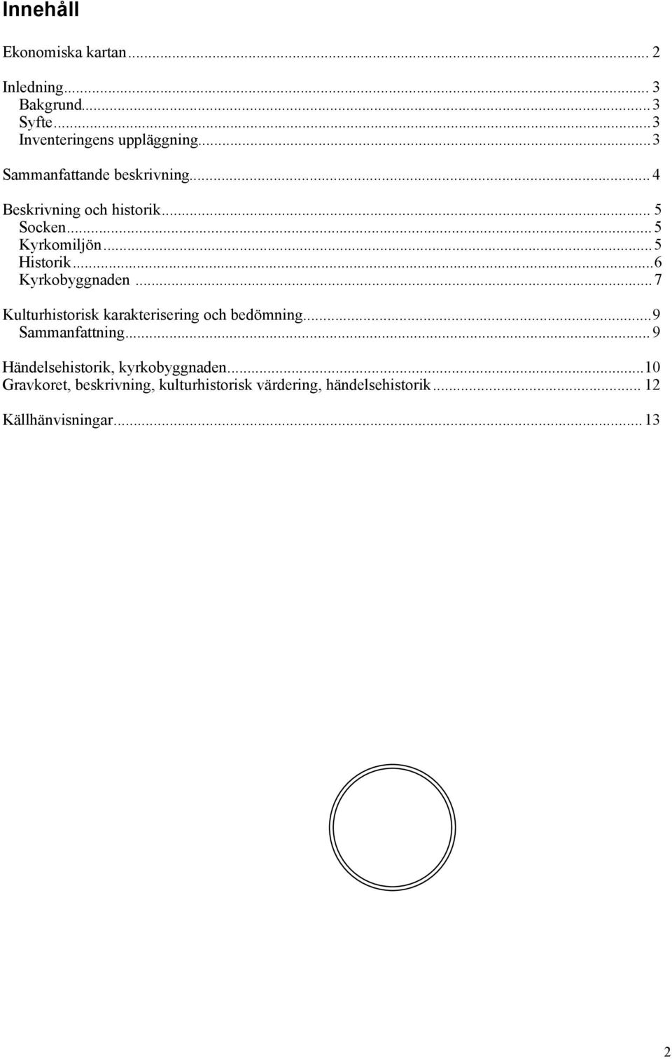 .. 6 Kyrkobyggnaden... 7 Kulturhistorisk karakterisering och bedömning... 9 Sammanfattning.