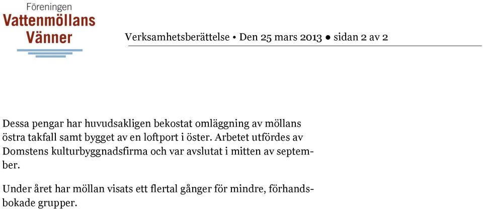 Arbetet utfördes av Domstens kulturbyggnadsfirma och var avslutat i mitten av