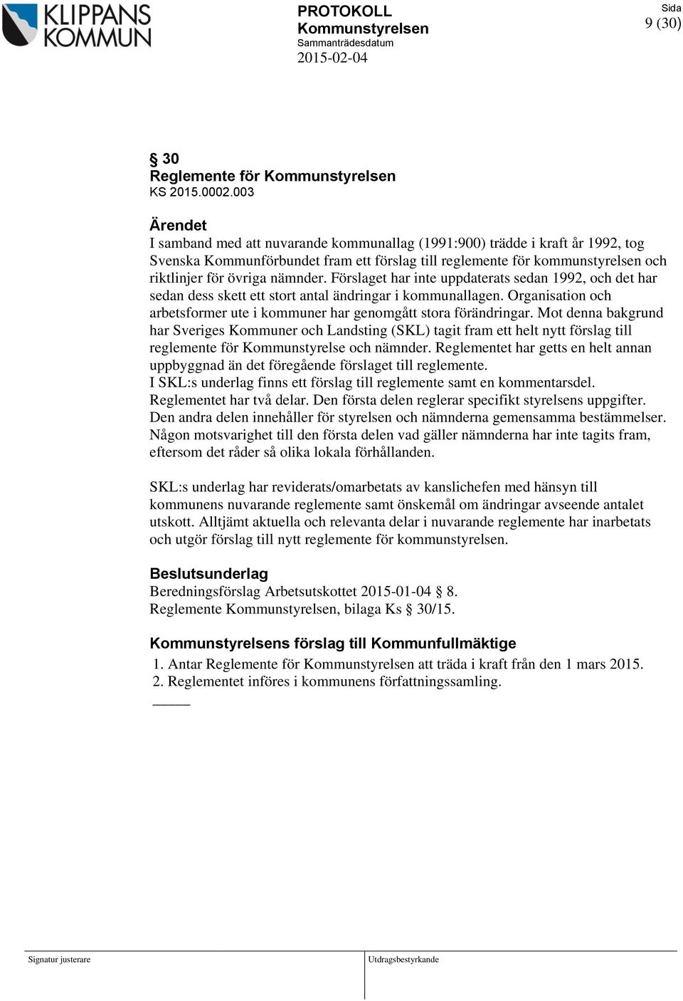 Förslaget har inte uppdaterats sedan 1992, och det har sedan dess skett ett stort antal ändringar i kommunallagen. Organisation och arbetsformer ute i kommuner har genomgått stora förändringar.