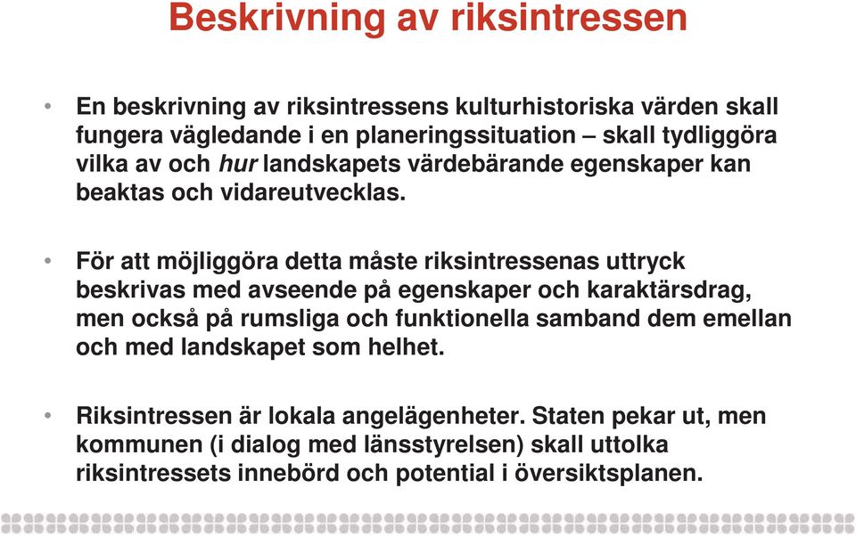 För att möjliggöra detta måste riksintressenas uttryck beskrivas med avseende på egenskaper och karaktärsdrag, men också på rumsliga och funktionella