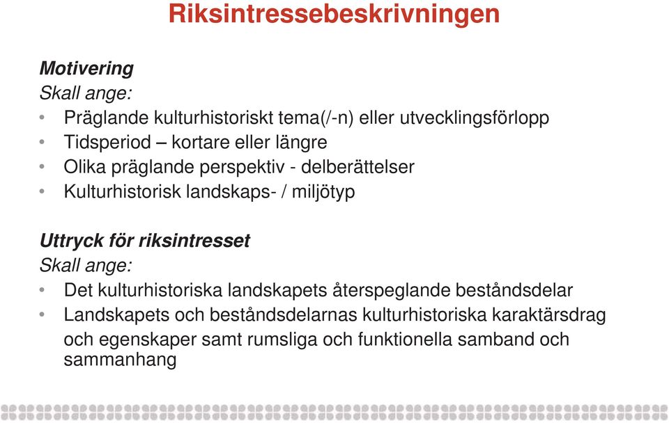 Uttryck för riksintresset Skall ange: Det kulturhistoriska landskapets återspeglande beståndsdelar Landskapets