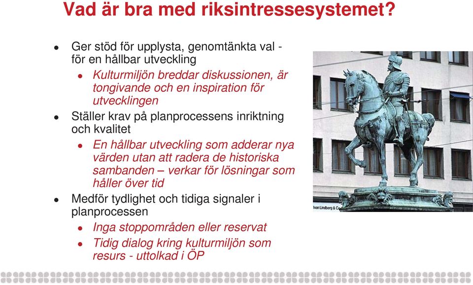 inspiration för utvecklingen Ställer krav på planprocessens inriktning och kvalitet En hållbar utveckling som adderar nya värden