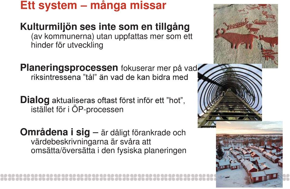 bidra med Dialog aktualiseras oftast först inför ett hot, istället för i ÖP-processen Områdena i sig