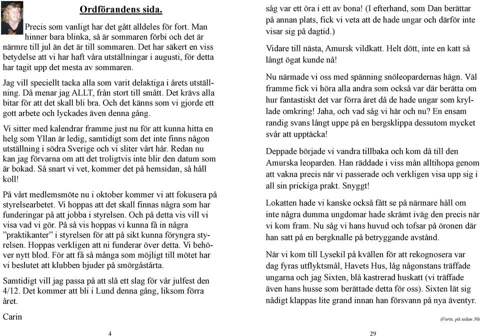 Då menar jag ALLT, från stort till smått. Det krävs alla bitar för att det skall bli bra. Och det känns som vi gjorde ett gott arbete och lyckades även denna gång.