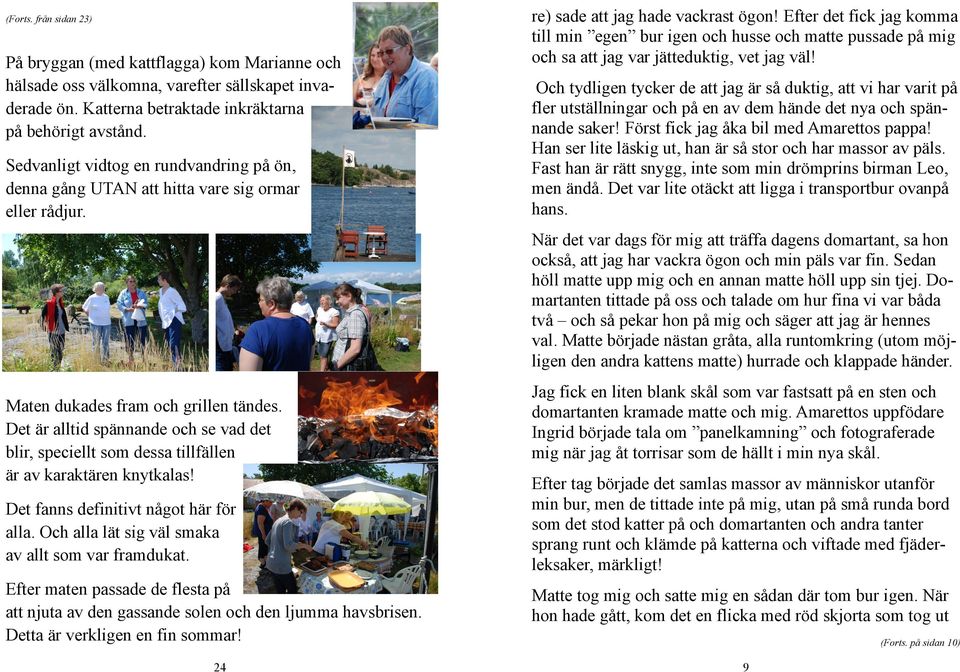 Det är alltid spännande och se vad det blir, speciellt som dessa tillfällen är av karaktären knytkalas! Det fanns definitivt något här för alla. Och alla lät sig väl smaka av allt som var framdukat.