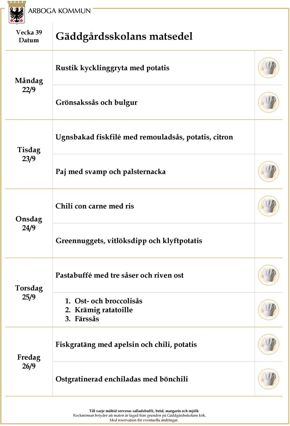 vitlöksdipp och klyftpotatis 25/9 Pastabuffé med tre såser och riven ost 1. Ost- och broccolisås 2.