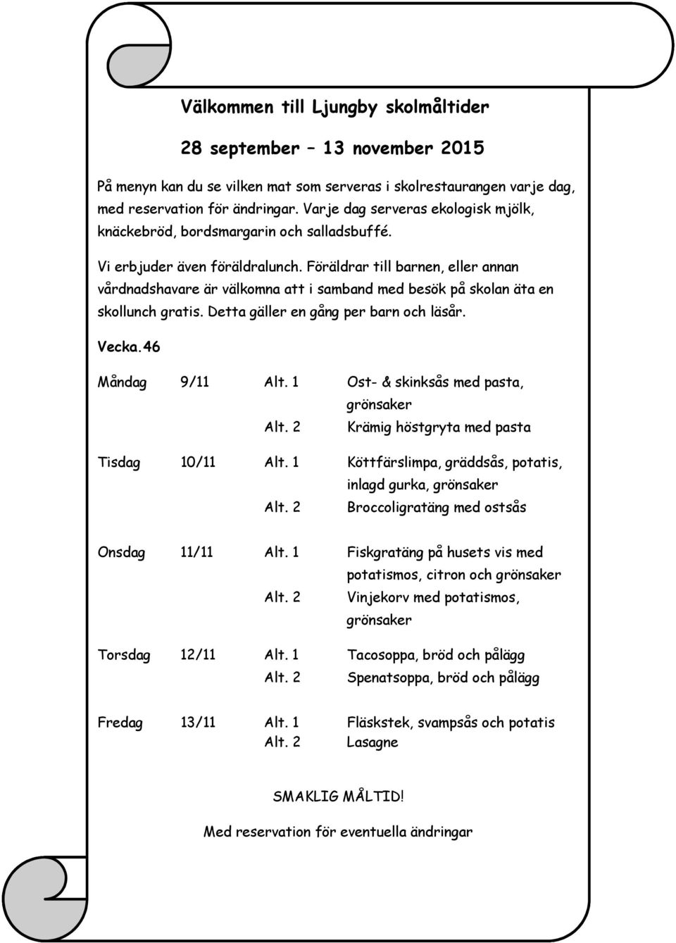 2 2 grönsaker Lasagne Krämig Rotfruktsgratäng quornwok Krämig höstgryta med pasta Tisdag 22/9 2/6 15/9 Alt.