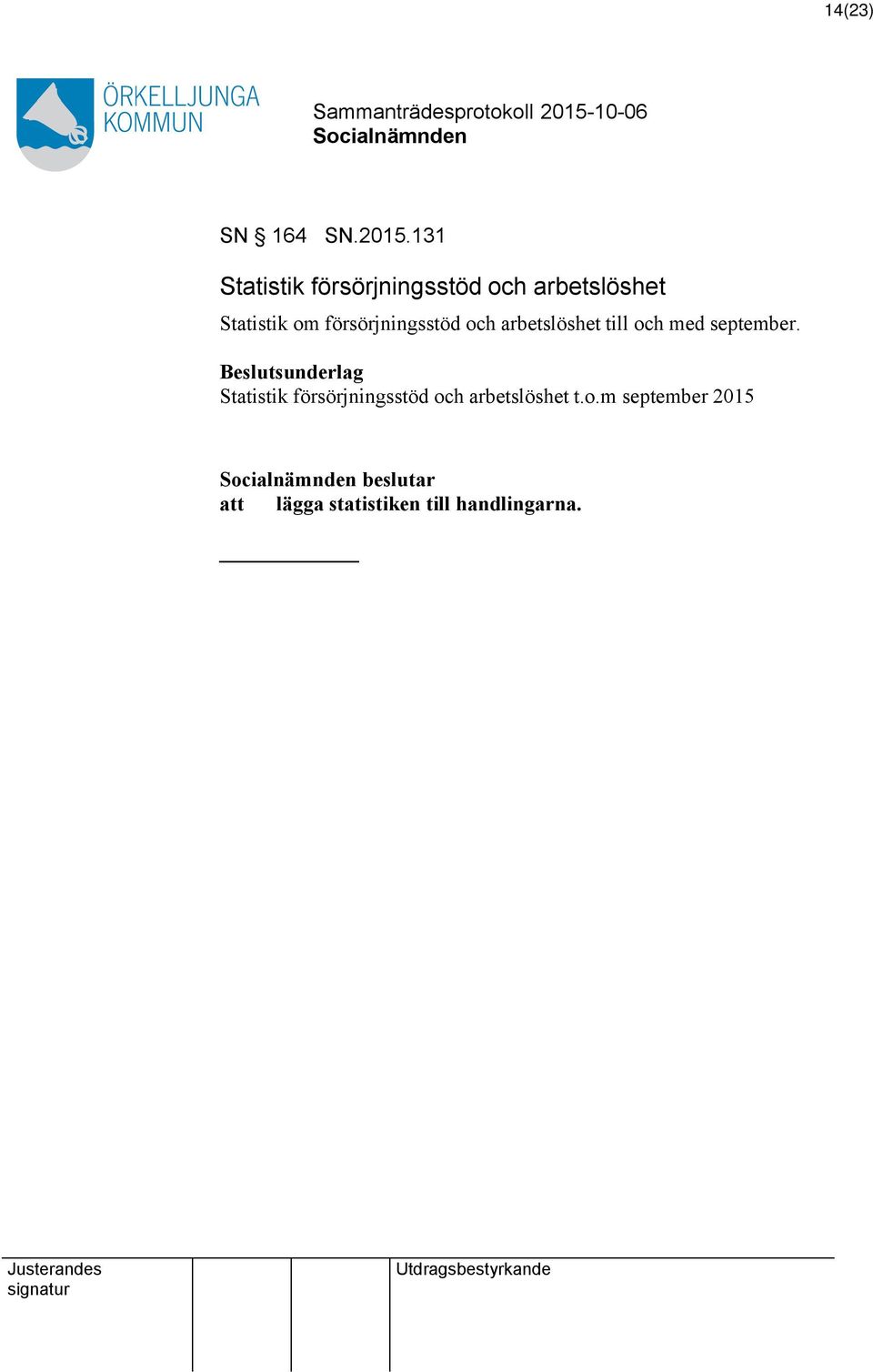 försörjningsstöd och arbetslöshet till och med september.