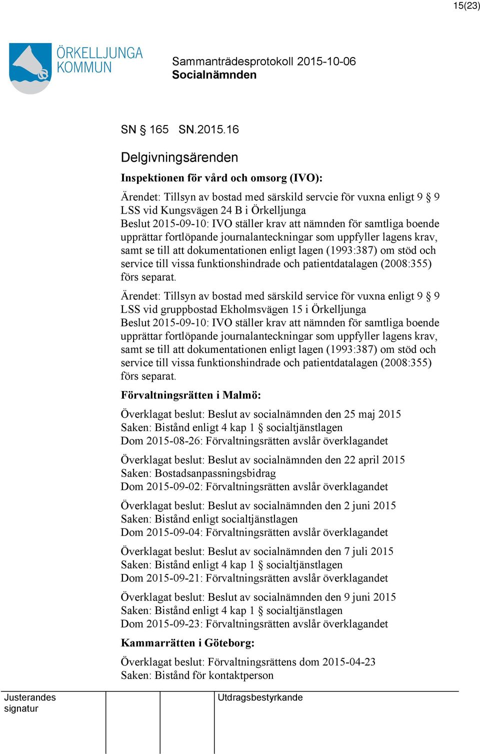 krav att nämnden för samtliga boende upprättar fortlöpande journalanteckningar som uppfyller lagens krav, samt se till att dokumentationen enligt lagen (1993:387) om stöd och service till vissa