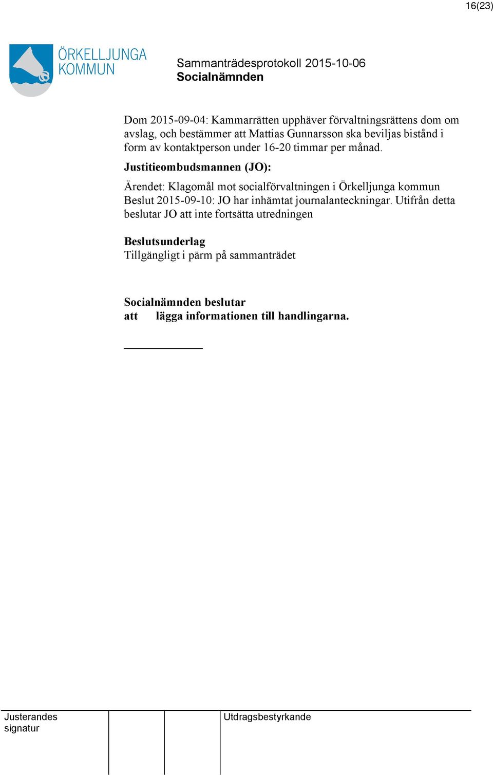 Justitieombudsmannen (JO): Ärendet: Klagomål mot socialförvaltningen i Örkelljunga kommun Beslut 2015-09-10: JO har inhämtat