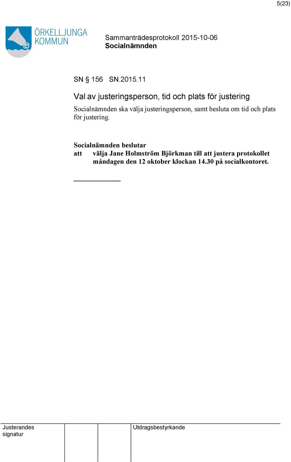 justeringsperson, samt besluta om tid och plats för justering.