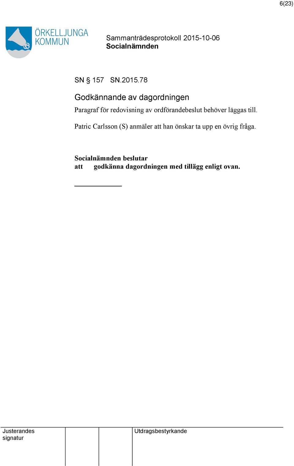 ordförandebeslut behöver läggas till.