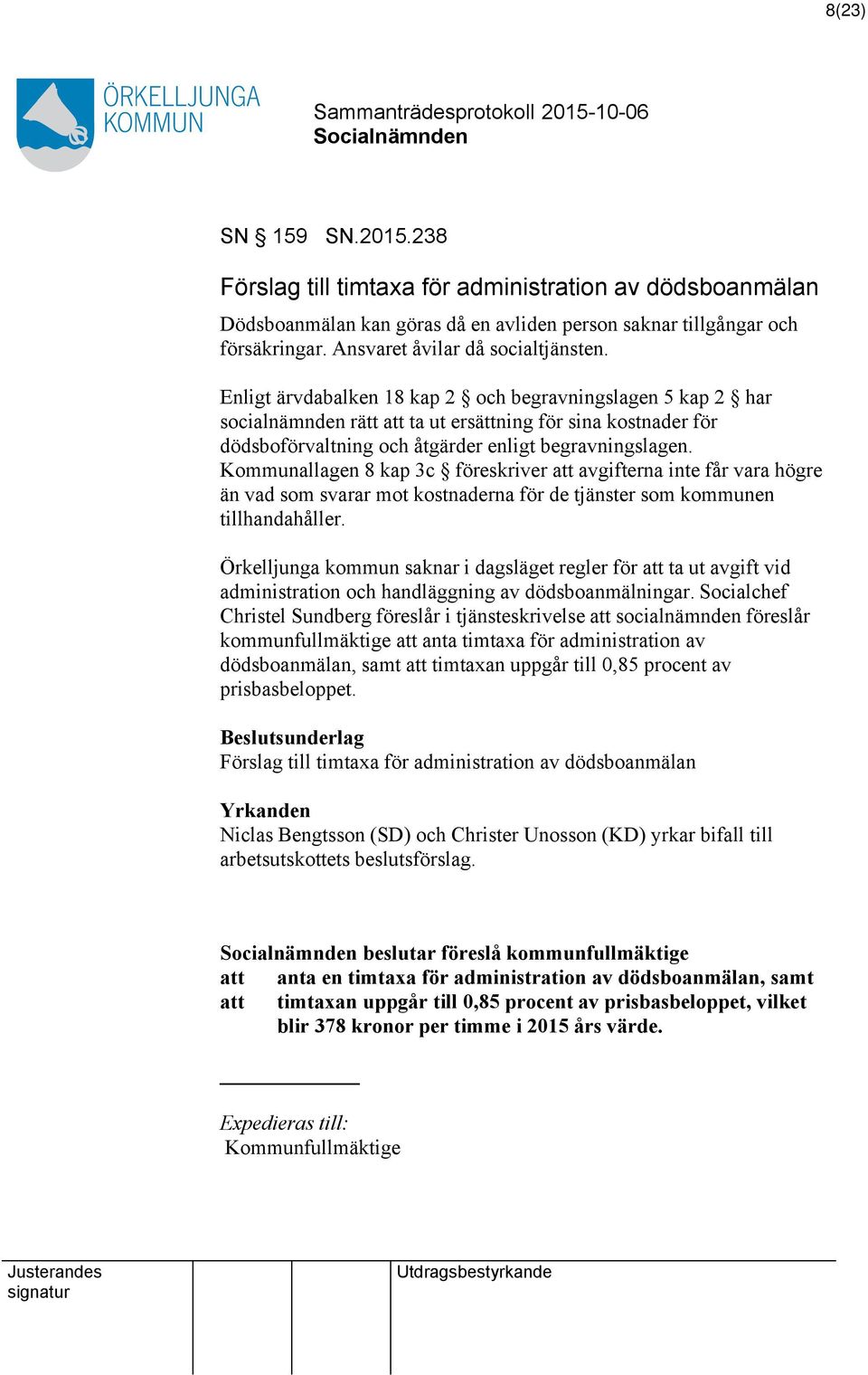 Kommunallagen 8 kap 3c föreskriver att avgifterna inte får vara högre än vad som svarar mot kostnaderna för de tjänster som kommunen tillhandahåller.