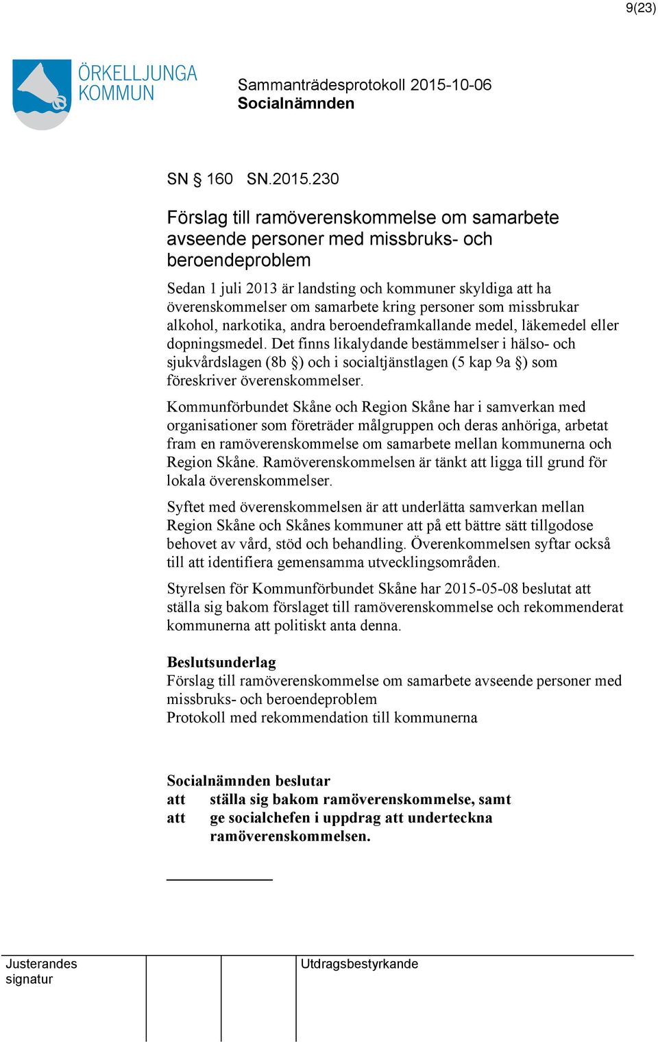 personer som missbrukar alkohol, narkotika, andra beroendeframkallande medel, läkemedel eller dopningsmedel.