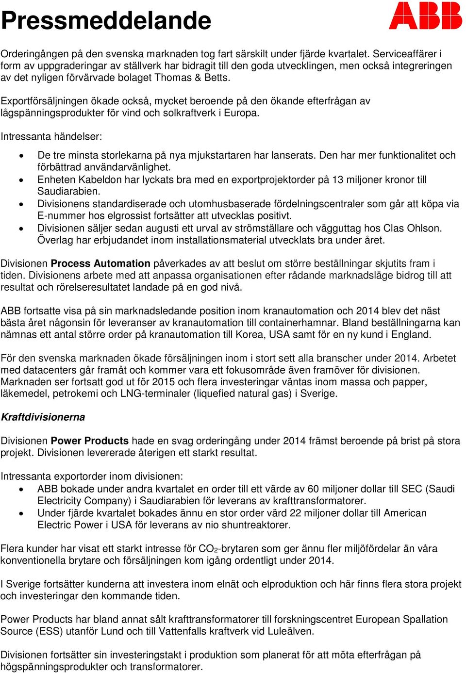 Exportförsäljningen ökade också, mycket beroende på den ökande efterfrågan av lågspänningsprodukter för vind och solkraftverk i Europa.