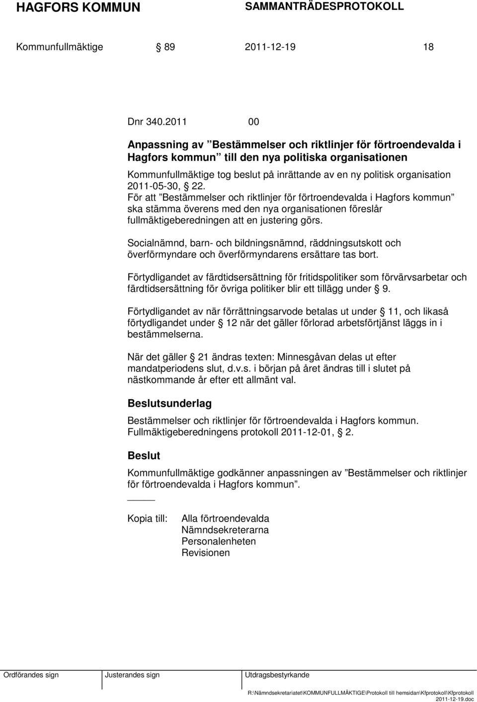 2011-05-30, 22. För att Bestämmelser och riktlinjer för förtroendevalda i Hagfors kommun ska stämma överens med den nya organisationen föreslår fullmäktigeberedningen att en justering görs.