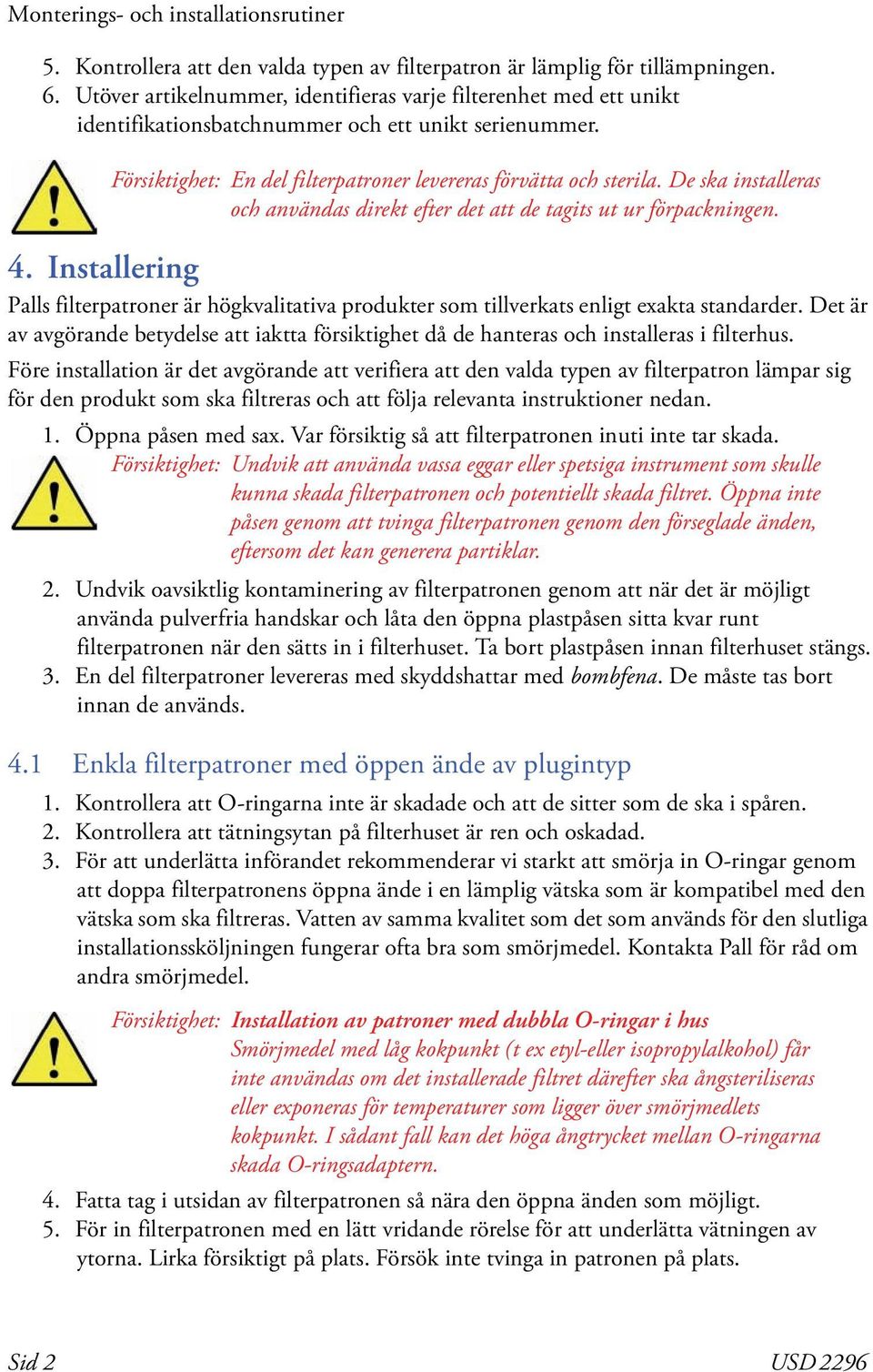 Installering Palls filterpatroner är högkvalitativa produkter som tillverkats enligt exakta standarder.