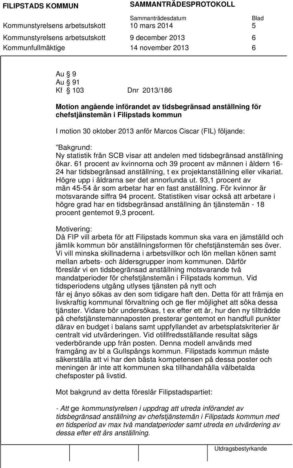 anställning ökar. 61 procent av kvinnorna och 39 procent av männen i åldern 16-24 har tidsbegränsad anställning, t ex projektanstäilning eller vikariat. Högre upp i åldrarna ser det annorlunda ut.