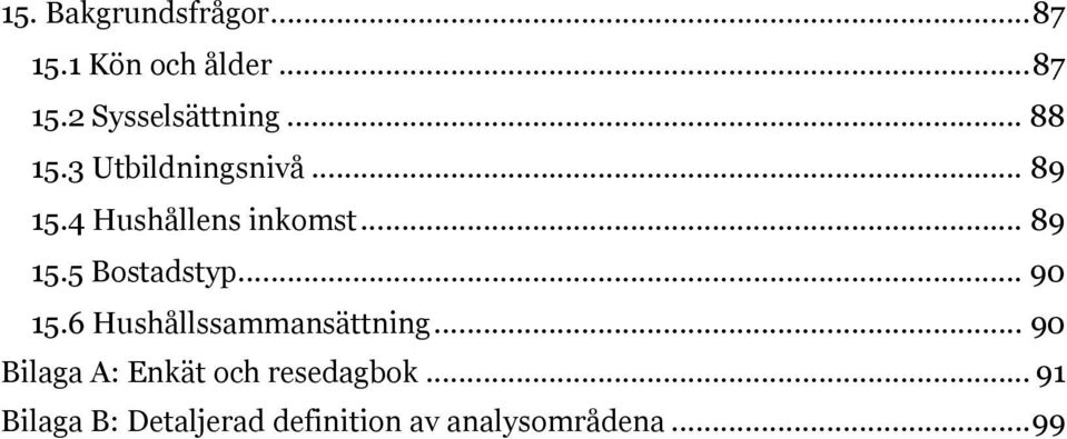 .. 0 5.6 Hushållssammansättning... 0 Bilaga A: Enkät och resedagbok.