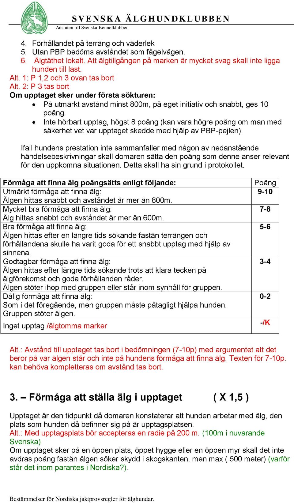 Inte hörbart upptag, högst 8 poäng (kan vara högre poäng om man med säkerhet vet var upptaget skedde med hjälp av PBP-pejlen).