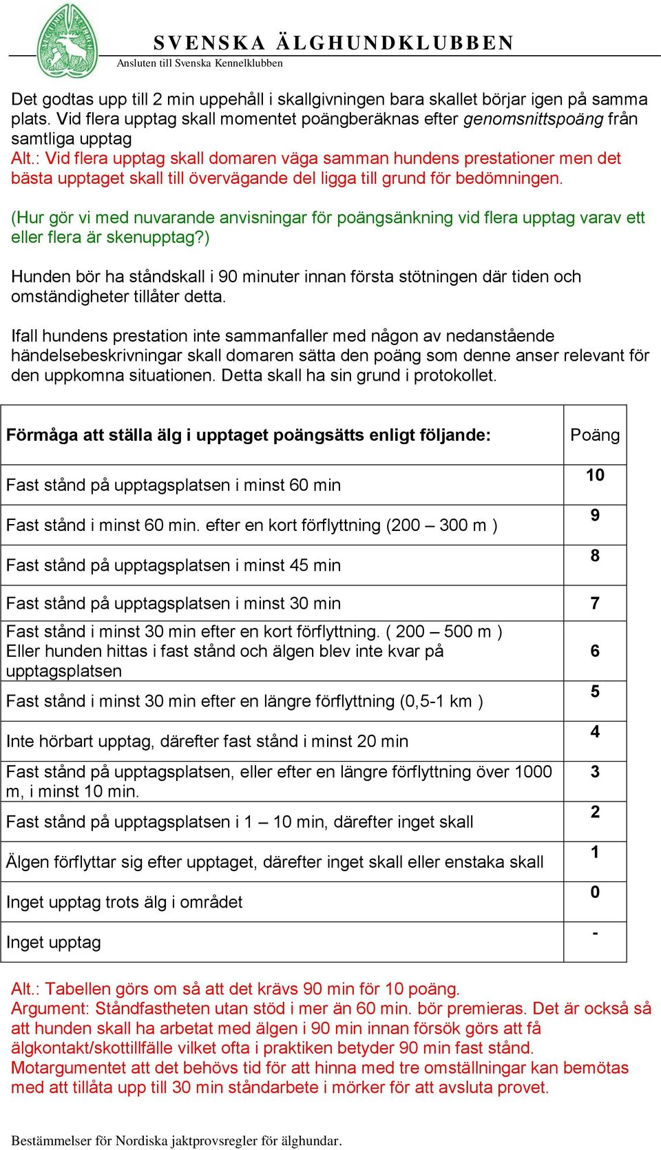 (Hur gör vi med nuvarande anvisningar för poängsänkning vid flera upptag varav ett eller flera är skenupptag?