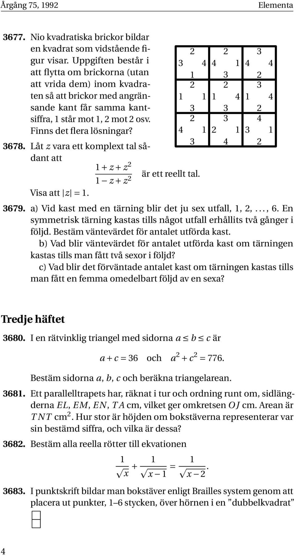 Låt z vara ett komplext tal sådant att 1 + z + z 2 Visa att z = 1. 1 z + z 2 är ett reellt tal. 2 2 3 3 4 4 1 4 4 1 3 2 2 2 3 1 1 1 4 1 4 3 3 2 2 3 4 4 1 2 1 3 1 3 4 2 3679.