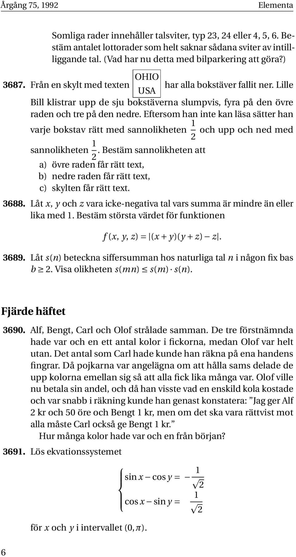 Lille USA Bill klistrar upp de sju bokstäverna slumpvis, fyra på den övre raden och tre på den nedre.
