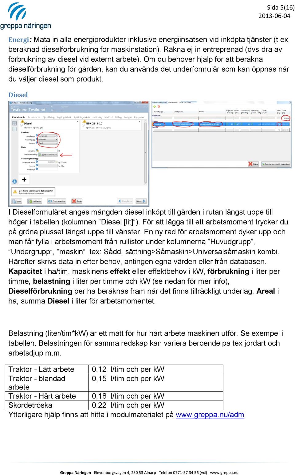 Om du behöver hjälp för att beräkna dieselförbrukning för gården, kan du använda det underformulär som kan öppnas när du väljer diesel som produkt.