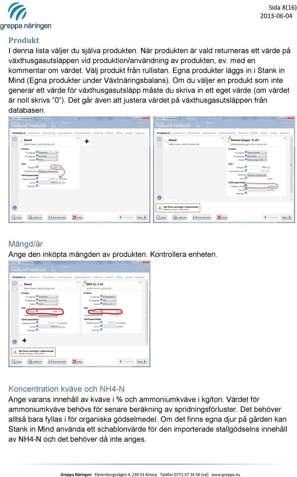 Om du väljer en produkt som inte generar ett värde för växthusgasutsläpp måste du skriva in ett eget värde (om värdet är noll skrivs 0 ).