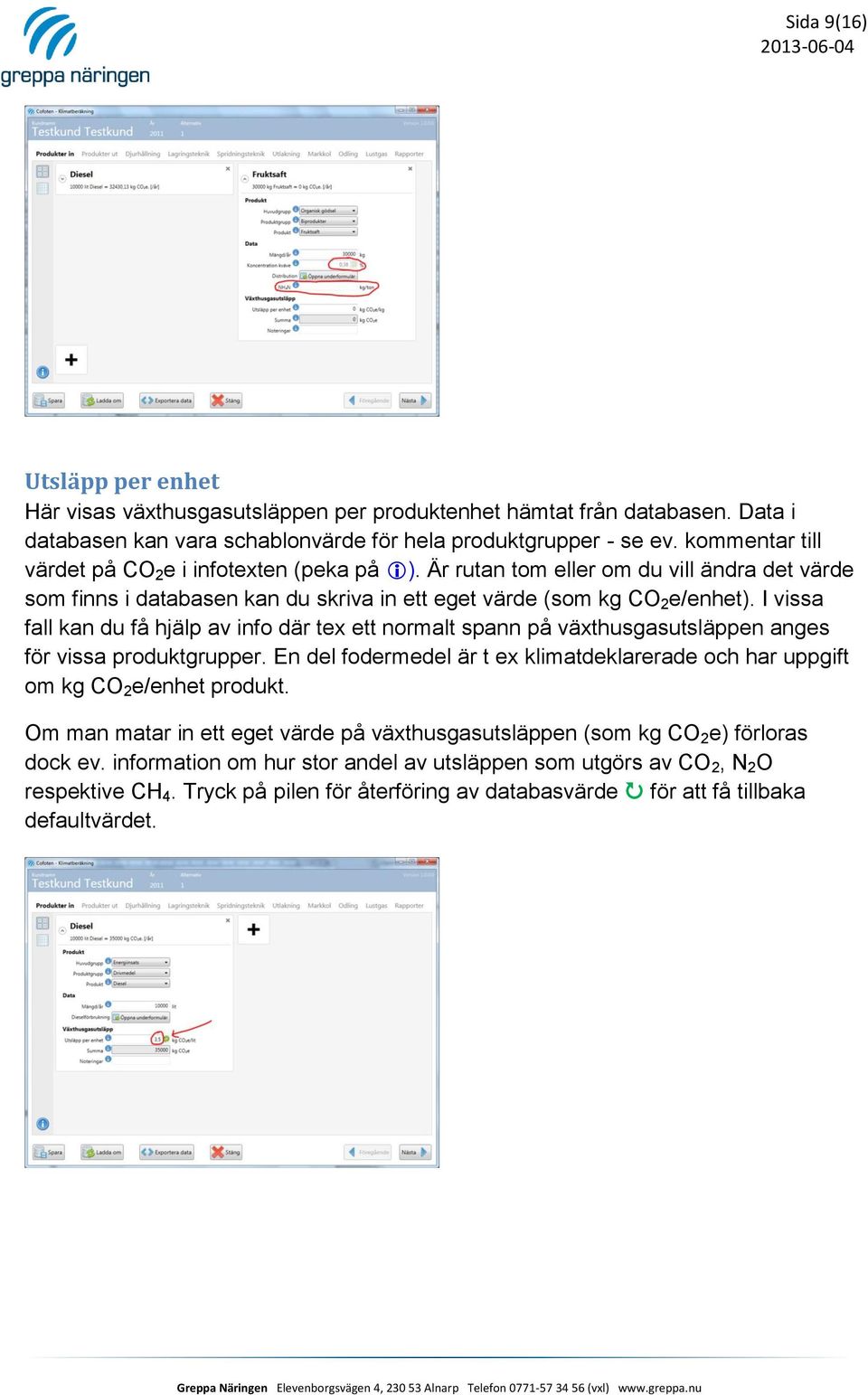 I vissa fall kan du få hjälp av info där tex ett normalt spann på växthusgasutsläppen anges för vissa produktgrupper.