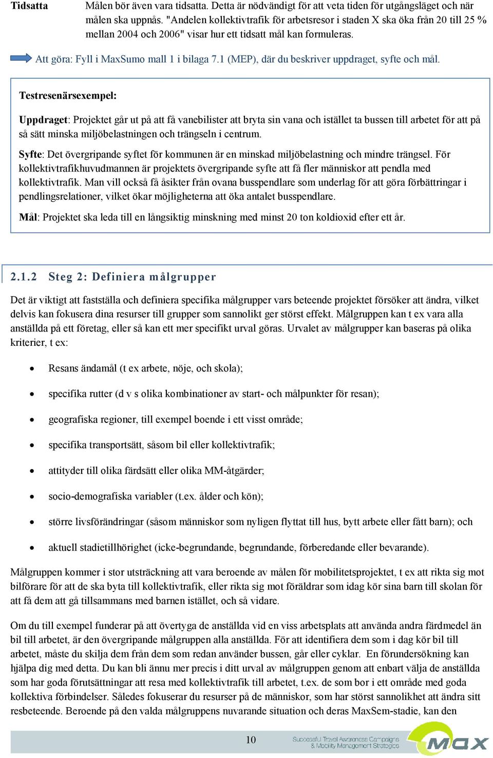 1 (MEP), där du beskriver uppdraget, syfte och mål.
