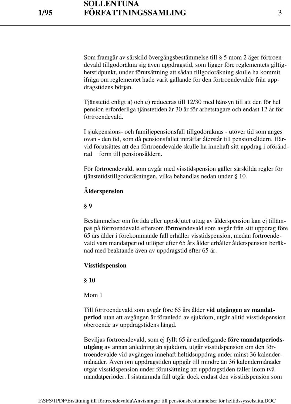 Tjänstetid enligt a) och c) reduceras till 12/30 med hänsyn till att den för hel pension erforderliga tjänstetiden är 30 år för arbetstagare och endast 12 år för förtroendevald.